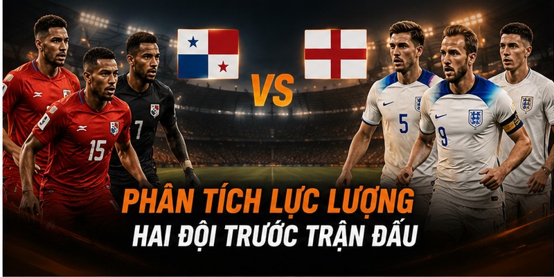 Phân tích lực lượng hai đội trước trận đấu