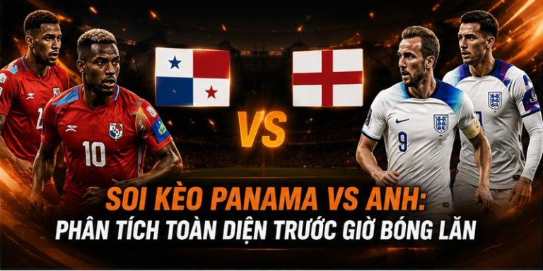 Soi kèo Panama VS Anh