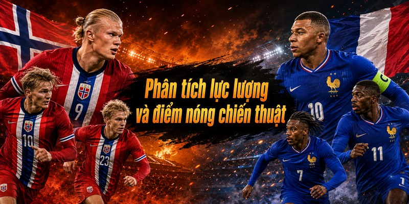 Phân tích lực lượng và điểm nóng chiến thuật